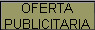 OFERTA 
 PUBLICITARIA