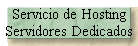 Servicio de Hosting 
 Servidores Dedicados