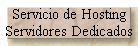 Servicio de Hosting 
 Servidores Dedicados