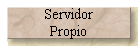 Servidor 
 Propio